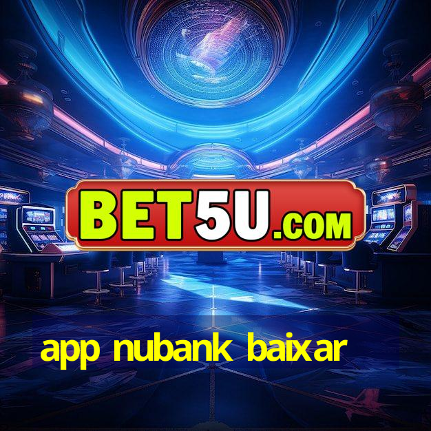 app nubank baixar